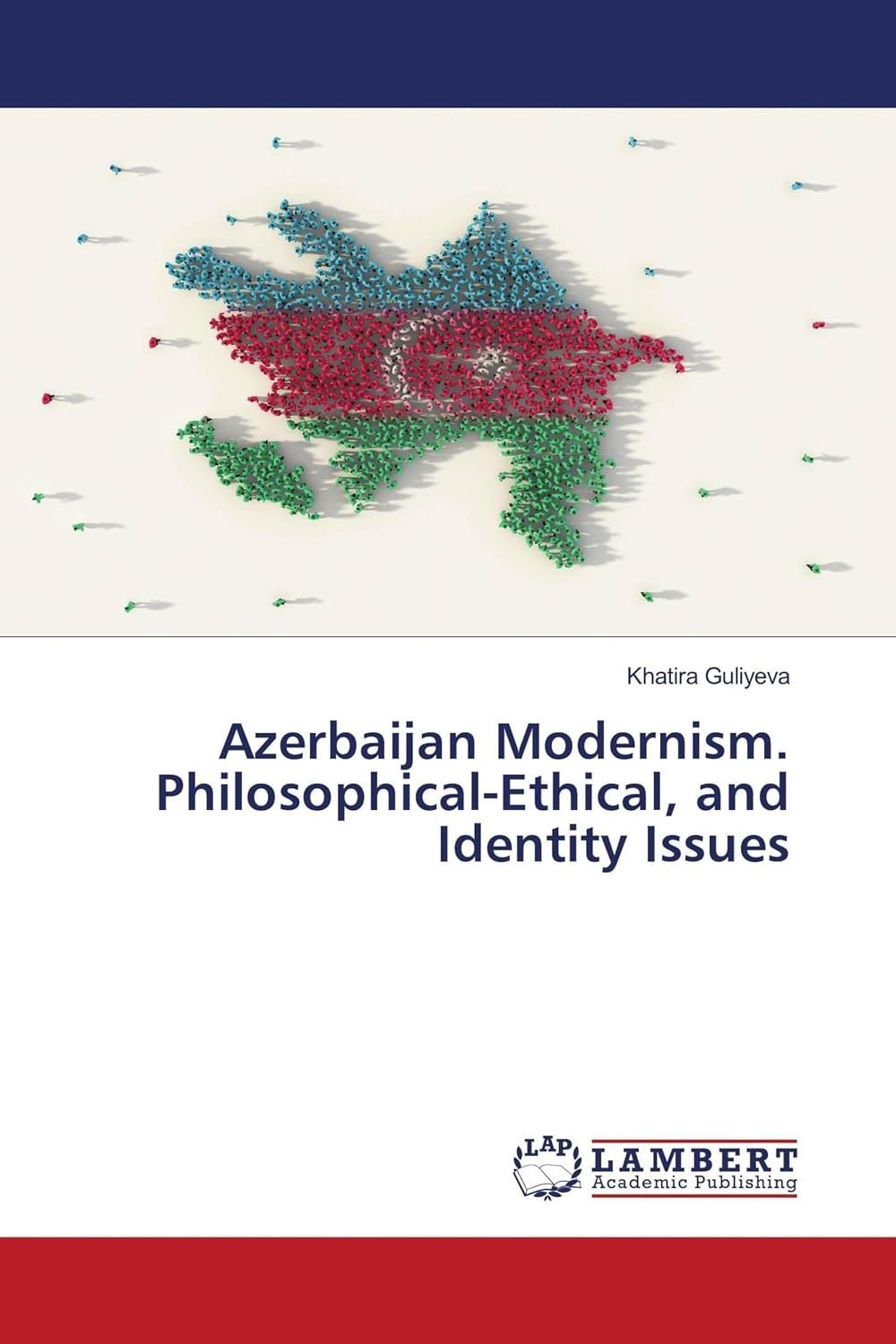 Khatire Guliyeva. "Azerbaijan Modernism. Philosophical-Ethical, and Identity Issues" (LAMBERT 2026)